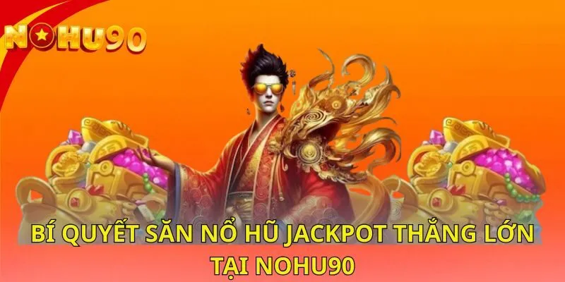 bi-quyet-san-no-hu-jackpot-thang-lon-tai-nohu90